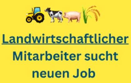 Landwirtschaftlicher Mitarbeiter sucht neue Aufgabe