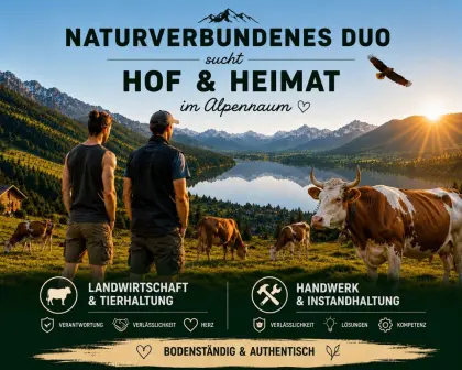 Naturverbundenes Duo sucht Hof und Heimat im Alpenraum