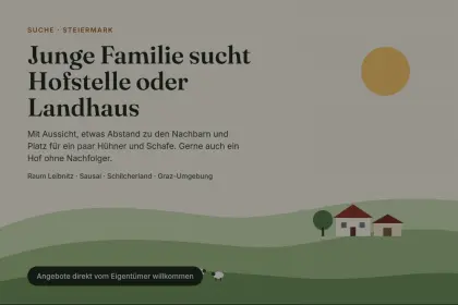 Junge Familie sucht Hofstelle oder Landhaus im Süden von Graz